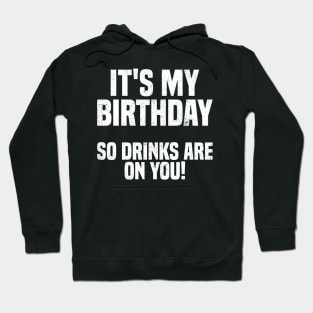 Its My Birthday So Drink Are on You! Hoodie